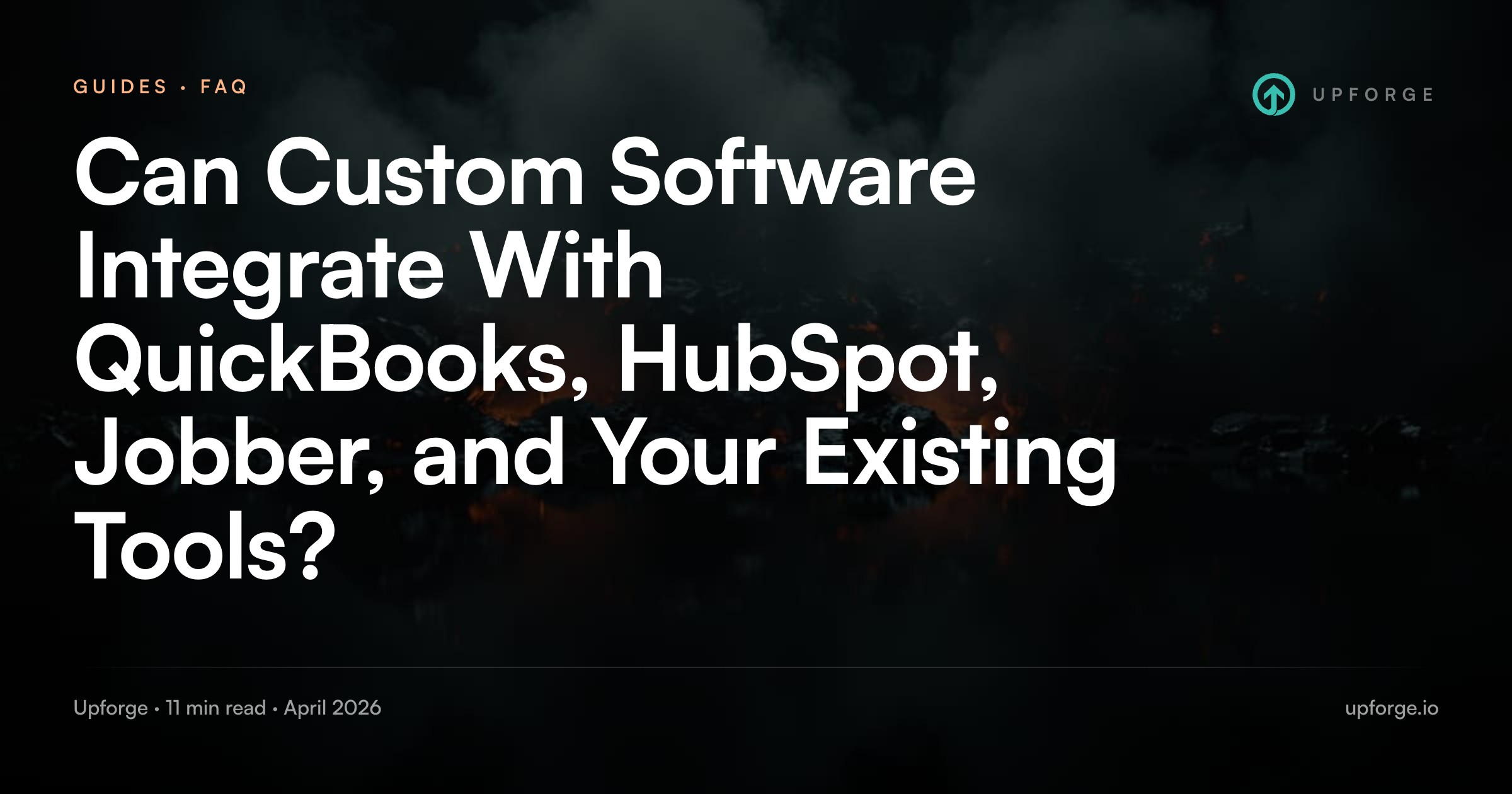 Upforge article: Can Custom Software Integrate With QuickBooks, HubSpot, Jobber, and Your Existing Tools?.